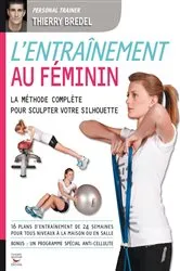 Book cover of L'entraînement au féminin - La méthode complète pour sculpter votre silhouette by Thierry Bredel