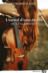 Book cover of L'envol d'une étoile ou La Gladiateur by Virginie Platel