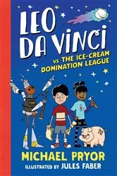 Book cover of Leo da Vinci vs The Ice-cream Domination League by Michael Pryor