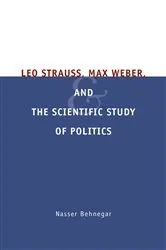 Book cover of Leo Strauss, Max Weber, and the Scientific Study of Politics by Nasser Behnegar