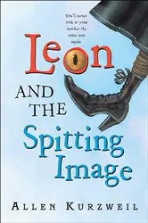 Book cover of Leon and the Spitting Image by Allen Kurzweil