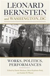Book cover of Leonard Bernstein and Washington, DC by Daniel Abraham