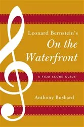 Book cover of Leonard Bernstein's On the Waterfront by Anthony Bushard