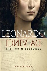 Book cover of Leonardo da Vinci: The 100 Milestones by Martin Kemp