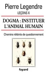 Book cover of Leçons X. Dogma. Instituer l'animal humain by Pierre Legendre