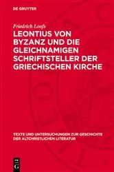 Book cover of Leontius von Byzanz und die gleichnamigen Schriftsteller der griechischen Kirche by Friedrich Loofs