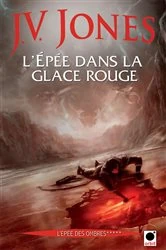 Book cover of L'Epée dans la glace rouge, (L'Epée des ombres*****) by J.V. Jones