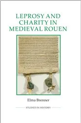 Book cover of Leprosy and Charity in Medieval Rouen by Elma Brenner