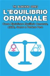 Book cover of L'equilibrio ormonale Come ripristinare equilibrio ormonale, libido, sonno e perdere peso by The Blokehead