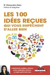 Book cover of Les 100 idées reçues qui vous empêchent d'aller bien by Dr Alexandra Dalu