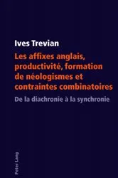 Book cover of Les affixes anglais, productivité, formation de néologismes et contraintes combinatoires by Ives Trevian