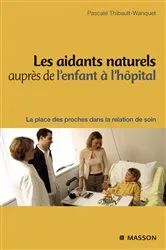 Book cover of Les aidants naturels auprès de l'enfant à l'hôpital by Pascale Wanquet-Thibault