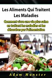 Book cover of Les Aliments Qui Traitent Les Maladies by Hiddenstuff Entertainment