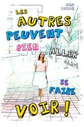 Book cover of Les autres peuvent bien aller se faire voir by Ana Paige