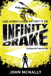 Book cover of Les aventures géantes d'Infinity Drake, un héros de 9 mm de haut - Tome 1 by John McNally