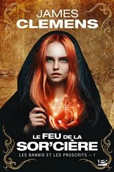 Book cover of Les Bannis et les Proscrits, T1 : Le Feu de la Sor'cière by James Clemens