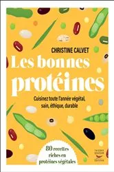 Book cover of Les bonnes protéines - Cuisinez toute l'année végétal, sain, éthique, durable by Unknown