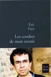 Book cover of Les cendres de mon avenir by Eric Faye