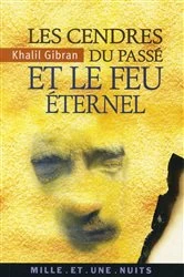 Book cover of Les Cendres du passé et le Feu éternel by Khalil Gibran