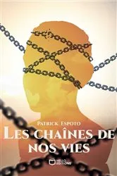 Book cover of Les chaînes de nos vies by Patrick Espoto