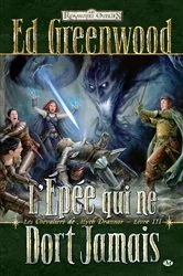 Book cover of Les Chevaliers de Myth Drannor, T3 : L'épée qui ne dort jamais by Ed Greenwood