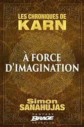 Book cover of Les Chroniques de Karn : À force d'imagination by Simon Sanahujas