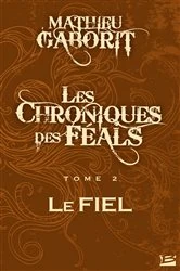 Book cover of Les Chroniques des Féals, T2 : Le Fiel by Mathieu Gaborit