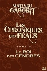 Book cover of Les Chroniques des Féals, T3 : Le Roi des Cendres by Mathieu Gaborit