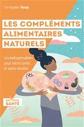Book cover of Les compléments alimentaires naturels by Christopher Vasey