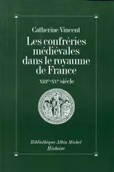 Book cover of Les Confréries médiévales dans le royaume de France by Catherine Vincent