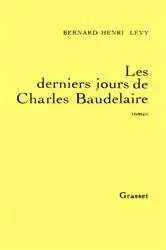 Book cover of Les derniers jours de Charles Baudelaire by Bernard-Henri Lévy