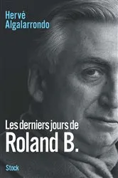 Book cover of Les derniers jours de Roland B by Hervé Algalarrondo