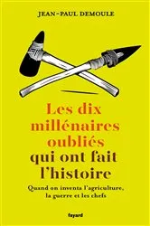 Book cover of Les dix millénaires oubliés qui ont fait l'Histoire by Jean-Paul Demoule