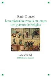 Book cover of Les Enfants bourreaux au temps des guerres de Religion by Denis Crouzet