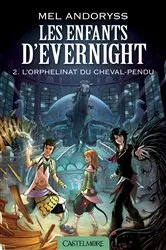 Book cover of Les Enfants d'Evernight, T2 : L'Orphelinat du Cheval-Pendu by Mel Andoryss