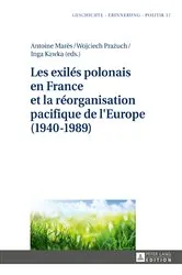 Book cover of Les exilés polonais en France et la réorganisation pacifique de l'Europe (1940–1989) by Anna Wolff-Poweska