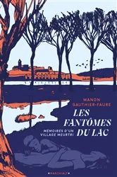 Book cover of Les Fantômes du lac - Mémoires d'un village meurtri by Manon Gauthier-Faure