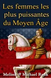Book cover of Les femmes les plus puissantes du Moyen Âge by Melissa Rank