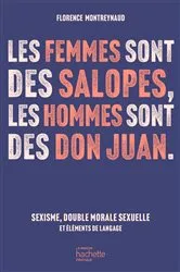 Book cover of Les femmes sont des salopes, les hommes sont des Don Juan by Florence Montreynaud