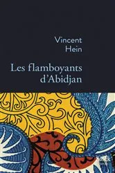 Book cover of Les flamboyants d'Abidjan by Vincent Hein