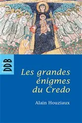 Book cover of Les Grandes Enigmes du Credo by Alain Houziaux