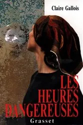Book cover of Les heures dangereuses by Claire Gallois