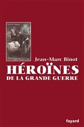 Book cover of Les Héroïnes de la Grande Guerre by Jean-Marc Binot