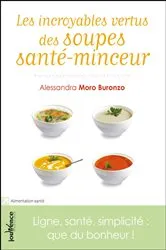 Book cover of Les incroyables vertus des soupes santé-minceur by Alessandra Moro Buronzo