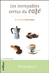 Book cover of Les incroyables vertus du café by Franck Senninger