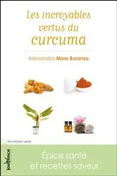 Book cover of Les incroyables vertus du curcuma by Alessandra Moro Buronzo