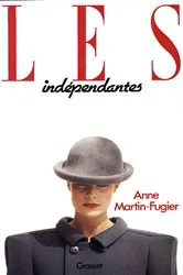 Book cover of Les indépendantes by Anne Martin-Fugier