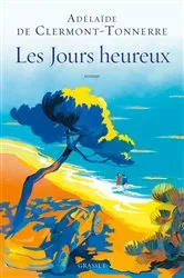 Book cover of Les jours heureux by Adélaïde de Clermont-Tonnerre