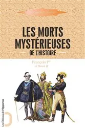 Book cover of Les Morts mystérieuses de l'Histoire - François 1er et Henri II by Unknown