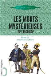 Book cover of Les Morts mystérieuses de l'Histoire - Henri IV et Catherine de Médicis by Augustin Cabanès